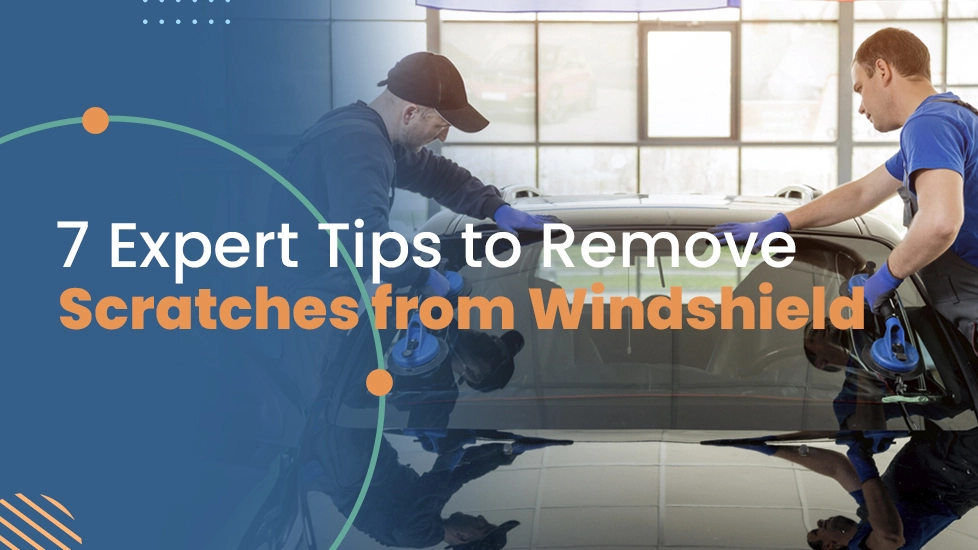 Expert Tips to Remove Scratches From Windshield