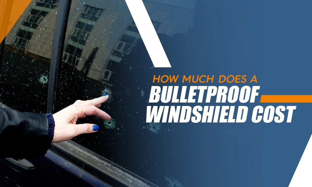 How Much Does a Bulletproof Windshield Cost