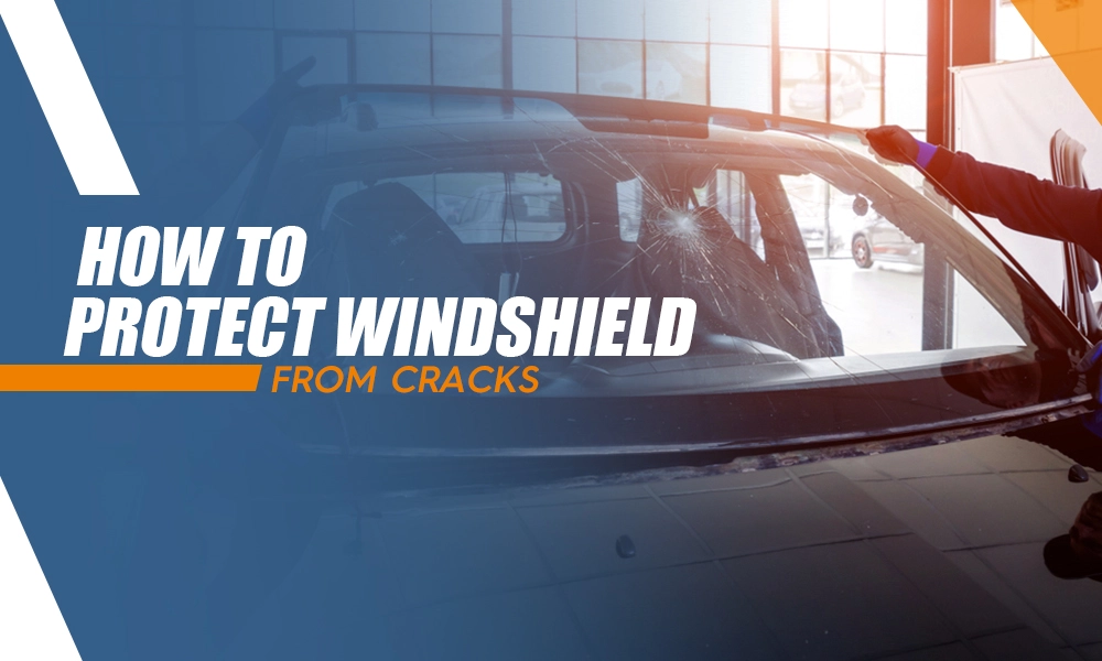 Protect Windshield from Cracks